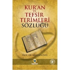 KUR`ANI KERIM VE TEFSIR TERIMLERI SÖZLÜĞÜ - MUSTAFA ÖZEL