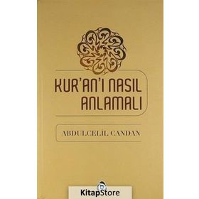 Kur’an’ı Nasıl Anlamalı - Abdülcelil Candan