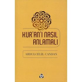 Kur’an’ı Nasıl Anlamalı - Abdülcelil Candan