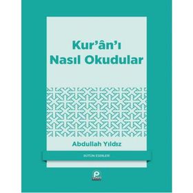 Kur'an'ı Nasıl Okudular - Abdullah Yıldız