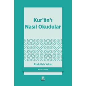 Kur'an'ı Nasıl Okudular - Abdullah Yıldız