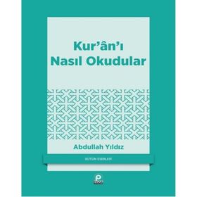 Kur'an'ı Nasıl Okudular - Abdullah Yıldız