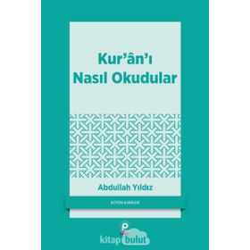 Kur'an'ı Nasıl Okudular - Abdullah Yıldız