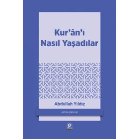 KUR'AN'I NASIL YAŞADILAR? - ABDULLAH YILDIZ