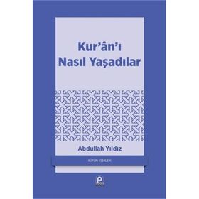 KUR'AN'I NASIL YAŞADILAR? - ABDULLAH YILDIZ