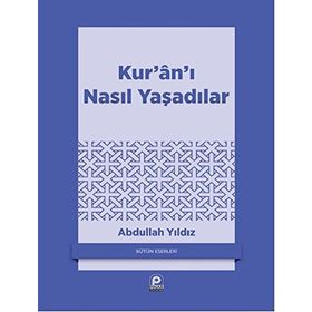 KUR'AN'I NASIL YAŞADILAR? - ABDULLAH YILDIZ