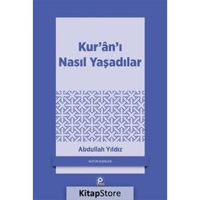 KUR'AN'I NASIL YAŞADILAR? - ABDULLAH YILDIZ