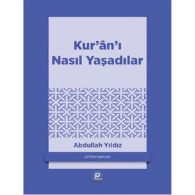 KUR'AN'I NASIL YAŞADILAR? - ABDULLAH YILDIZ