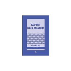 KUR'AN'I NASIL YAŞADILAR? - ABDULLAH YILDIZ