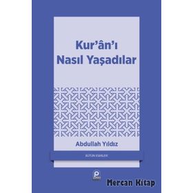 KUR'AN'I NASIL YAŞADILAR? - ABDULLAH YILDIZ