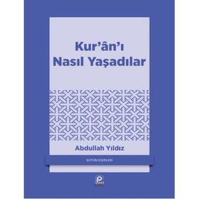 KUR'AN'I NASIL YAŞADILAR? - ABDULLAH YILDIZ