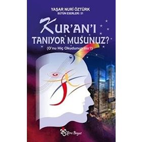 KUR'AN'I TANIYOR MUSUNUZ? O`NU HIÇ OKUDUNUZ MU? - YAŞAR NURI ÖZTÜRK