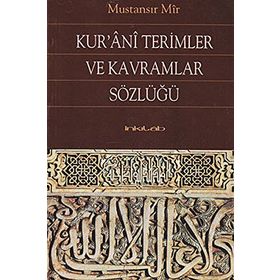 KUR'ANI TERIMLER VE KAVRAMLAR SÖZLÜĞÜ - MUSTANSIR MIR