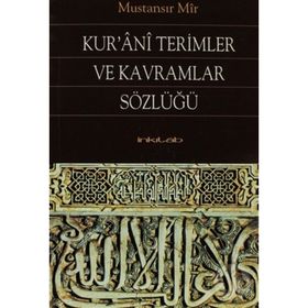 KUR'ANI TERIMLER VE KAVRAMLAR SÖZLÜĞÜ - MUSTANSIR MIR