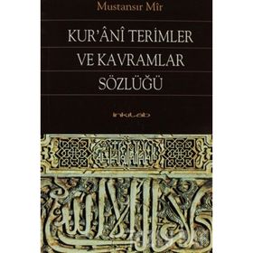 KUR'ANI TERIMLER VE KAVRAMLAR SÖZLÜĞÜ - MUSTANSIR MIR