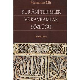 KUR'ANI TERIMLER VE KAVRAMLAR SÖZLÜĞÜ - MUSTANSIR MIR