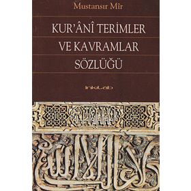 KUR'ANI TERIMLER VE KAVRAMLAR SÖZLÜĞÜ - MUSTANSIR MIR
