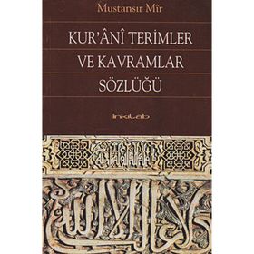 KUR'ANI TERIMLER VE KAVRAMLAR SÖZLÜĞÜ - MUSTANSIR MIR