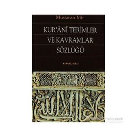 KUR'ANI TERIMLER VE KAVRAMLAR SÖZLÜĞÜ - MUSTANSIR MIR