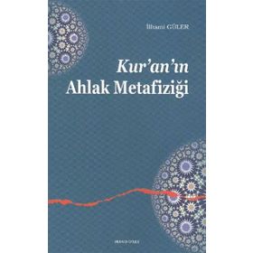 KUR'AN'IN AHLAK METAFIZIĞI - İLHAMI GÜLER