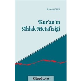 KUR'AN'IN AHLAK METAFIZIĞI - İLHAMI GÜLER