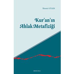 KUR'AN'IN AHLAK METAFIZIĞI - İLHAMI GÜLER