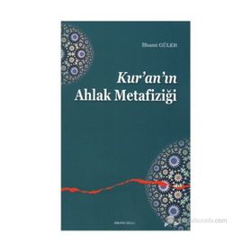 KUR'AN'IN AHLAK METAFIZIĞI - İLHAMI GÜLER