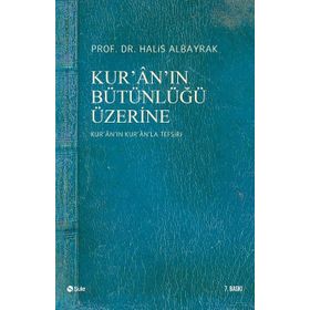 KUR'AN'IN BÜTÜNLÜĞÜ ÜZERİNE - HALIS ALBAYRAK