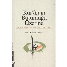 KUR'AN'IN BÜTÜNLÜĞÜ ÜZERİNE - HALIS ALBAYRAK
