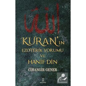 Kuran'ın Ezoterik Yorumu Ve Hanif Din - Cihangir Gener