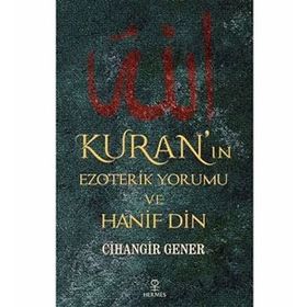 Kuran'ın Ezoterik Yorumu Ve Hanif Din - Cihangir Gener