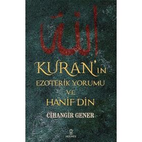 Kuran'ın Ezoterik Yorumu Ve Hanif Din - Cihangir Gener