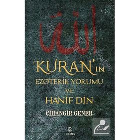 Kuran'ın Ezoterik Yorumu Ve Hanif Din - Cihangir Gener