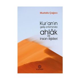Kur’an’ın Geliş Ortamında Ahlak ve İnsan İlişkileri Mustafa Çağrıcı