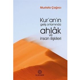 Kur’an’ın Geliş Ortamında Ahlak ve İnsan İlişkileri Mustafa Çağrıcı