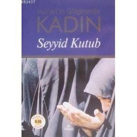 KUR'AN'IN GÖLGESİNDE KADIN - SEYYID KUTUB