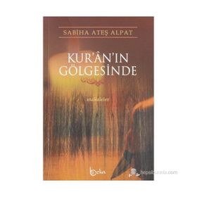 KUR'AN'IN GÖLGESİNDE - SABIHA ATEŞ ALPAT