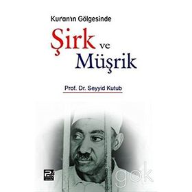 KUR'AN'IN GÖLGESINDE ŞIRK VE MÜŞRIK - SEYYID KUTUP