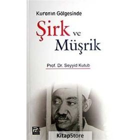 KUR'AN'IN GÖLGESINDE ŞIRK VE MÜŞRIK - SEYYID KUTUP