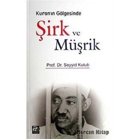 KUR'AN'IN GÖLGESINDE ŞIRK VE MÜŞRIK - SEYYID KUTUP