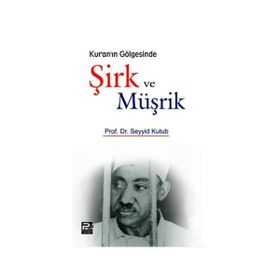 KUR'AN'IN GÖLGESINDE ŞIRK VE MÜŞRIK - SEYYID KUTUP