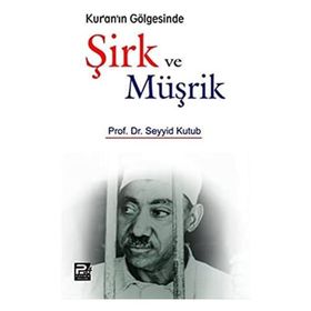 KUR'AN'IN GÖLGESINDE ŞIRK VE MÜŞRIK - SEYYID KUTUP