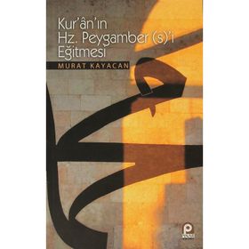 Kur’an’ın Hz. Peygamber’i Eğitmesi - Murat Kayacan