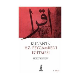 Kur’an’ın Hz. Peygamber’i Eğitmesi - Murat Kayacan