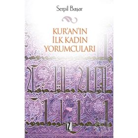 KUR'AN'IN İLK KADIN YORUMCULARI - SERPIL BAŞAR