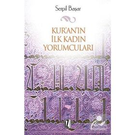 KUR'AN'IN İLK KADIN YORUMCULARI - SERPIL BAŞAR