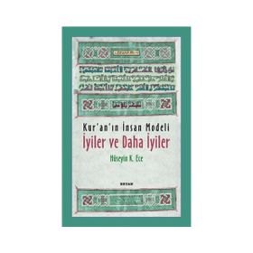 Kur’an’ın İnsan Modeli - İyiler ve Daha İyiler - Hüseyin Kerim Ece