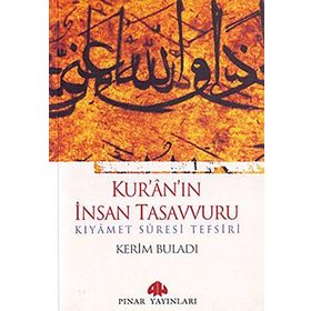 KUR'ANIN İNSAN TASAVVURU KIYÂMET SÛRESI TEFSIRI - KERIM BULADI