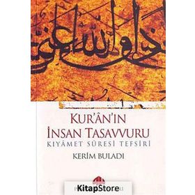 KUR'ANIN İNSAN TASAVVURU KIYÂMET SÛRESI TEFSIRI - KERIM BULADI