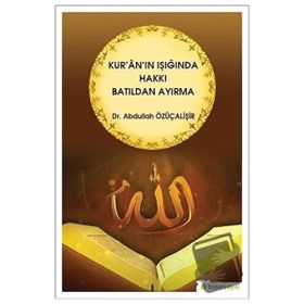 Kur'an'ın Işığında Hakkı Batıldan Ayırma - Abdullah Özüçalişir